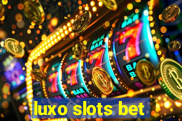 luxo slots bet